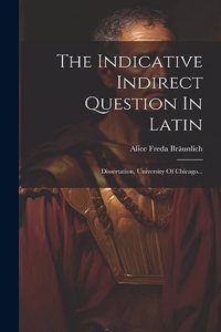 The Indicative Indirect Question In Latin