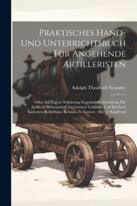 Praktisches Hand- Und Unterrichtsbuch Für Angehende Artilleristen