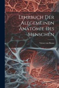 Lehrbuch der allgemeinen Anatomie des Menschen