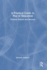 A Practical Guide to Play in Education
