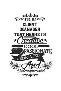 I'm A Client Manager That Means I'm Creative Cool Passionate Dedicated And Underappreciated