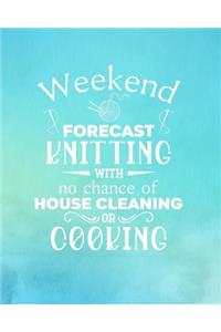 Weekend Forecast Knitting With No Chance of House Cleaning or Cooking