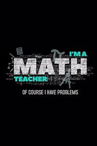 I'M A Math Teacher Of Course I Have Problems