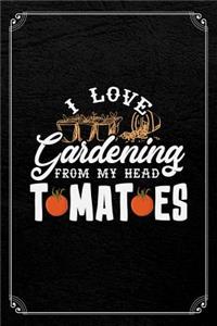 I Love Gardening From My Head Tomatoes