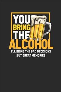 You Bring Alcohol I'll Bring The Bad Decisions