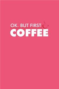 Ok But First Coffee
