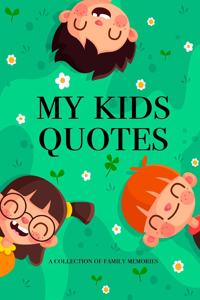 My Kids Quotes A Collection of Family Memories