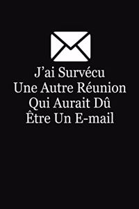 J'ai Survécu Une Autre Réunion Qui Aurait Dû Etre Un E-mail