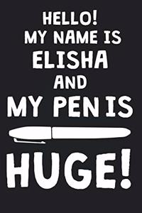 Hello! My Name Is ELISHA And My Pen Is Huge!: Blank Name Personalized & Customized Dirty Penis Joke Pun Notebook Journal for Men, Dotted. Men Writing Accessories Item for Proud Male Persons With