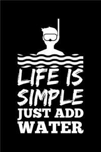 Life Is Simple Just Add Water