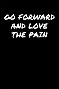 Go Forward and Love The Pain