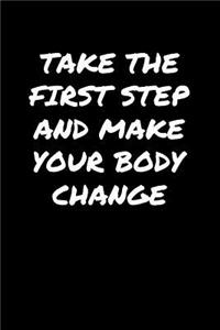 Take The First Step and Make Your Body Change