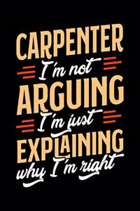 Carpenter I'm Not Arguing I'm Just Explaining Why I'm Right