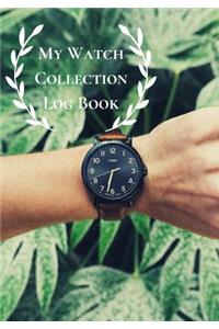 My Watch Collection Log Book: Log Book For Luxury & All Types Of Timepiece Watch Collectors & Connoisseurs (Novices/Experts)