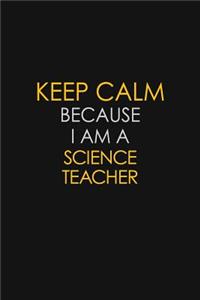 Keep Calm Because I Am A Science Teacher