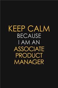 Keep Calm Because I Am An Associate Product Manager