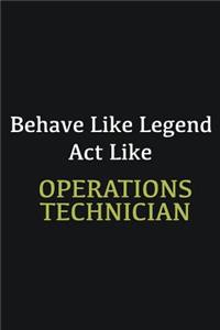 Behave like Legend Act Like Operations Technician