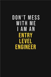Don't Mess With Me I Am An Entry Level Engineer