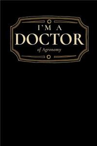 I'm a Doctor of Agronomy