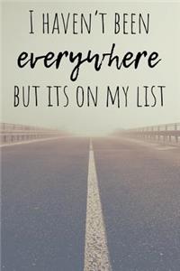 I Haven't Been Everywhere But Its on My List