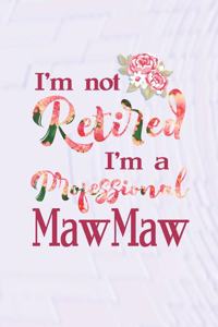 I'm Not Retired I'm a Professional Mawmaw