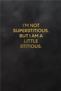 I'm Not Superstitious. But I Am a Little Stitious.
