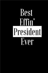 Best Effin President Ever: Gift for Elected President Local School Uni - Funny Composition Notebook - Cheeky Joke Journal Planner for Bestie Friend Her Him Wife Aunt Sister Co