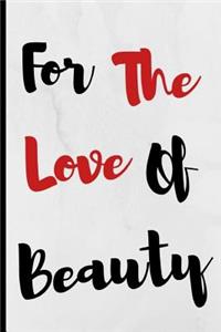 For The Love Of Beauty