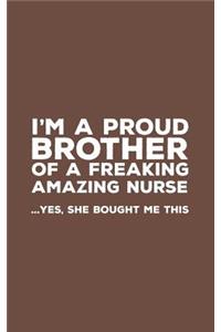I'm A Proud Brother Of A Freakin Amazing Nurse