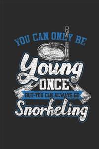 You Can Only Be Young Once But You Can Always Go Snorkeling