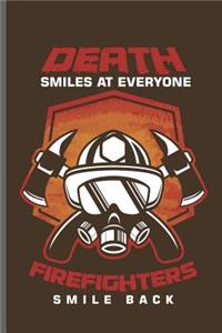 Death smiles at everyone Firefighters Smile Back