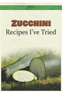 Zucchini Recipes I've Tried