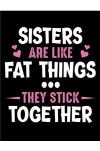 Sisters are like fat things They stick together