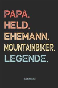 Papa. Held. Ehemann. Mountainbiker. Legende. - Notizbuch: Notizbuch für Väter & Papas - Vatertagsgeschenk, Geschenk zum Vatertag für Deinen Vater / Papa und Ehemann - 110 Seiten weiße, linierte Seiten