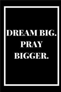 Dream Big, Pray Bigger