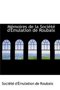 Memoires de la Societe D'Emulation de Roubaix