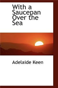 With a Saucepan Over the Sea