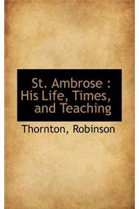 St. Ambrose: His Life, Times, and Teaching