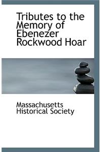 Tributes to the Memory of Ebenezer Rockwood Hoar