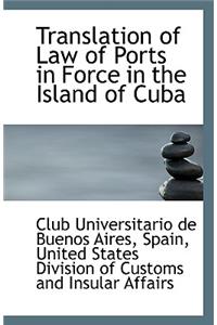 Translation of Law of Ports in Force in the Island of Cuba