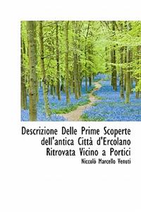 Descrizione Delle Prime Scoperte Dell'antica Citt D'Ercolano Ritrovata Vicino a Portici