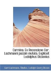 Carmina. Ex Recensione Car. Lachmanni Passim Mutata. Explicuit Ludolphus Dissenius