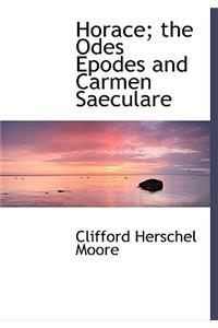 Horace; The Odes Epodes and Carmen Saeculare