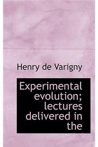 Experimental Evolution; Lectures Delivered in the
