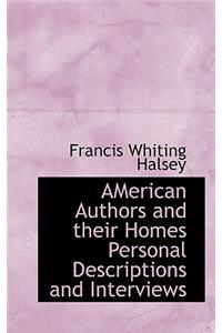 American Authors and Their Homes Personal Descriptions and Interviews