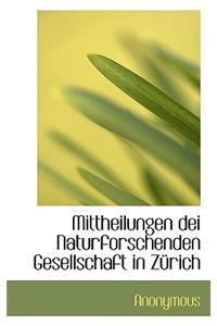 Mittheilungen Dei Naturforschenden Gesellschaft in Z Rich