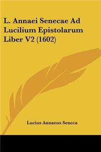 L. Annaei Senecae Ad Lucilium Epistolarum Liber V2 (1602)