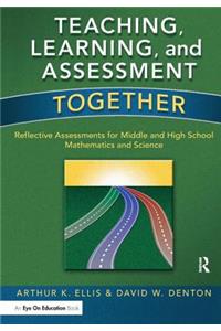 Teaching, Learning, and Assessment Together