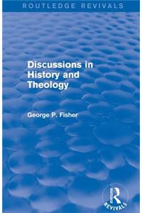 Discussions in History and Theology (Routledge Revivals)