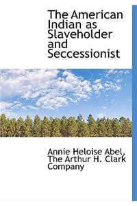 The American Indian as Slaveholder and Seccessionist